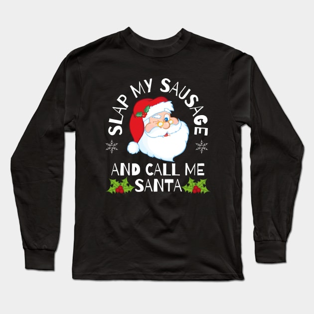 Slap My Sausage and Call Me Santa Rude Christmas Long Sleeve T-Shirt by PowderShot